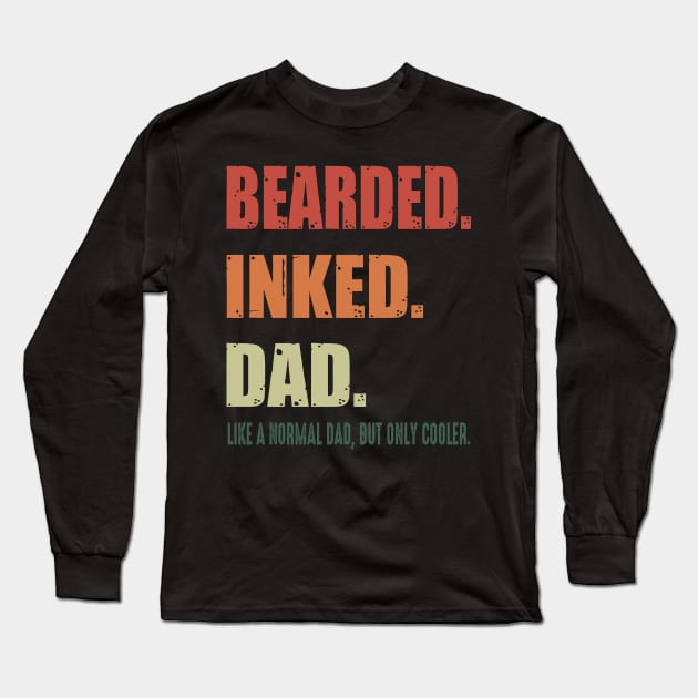 Bearded Inked Dad Like A Normal Dad But Only Cooler Costume Gift Long Sleeve T-Shirt by Ohooha